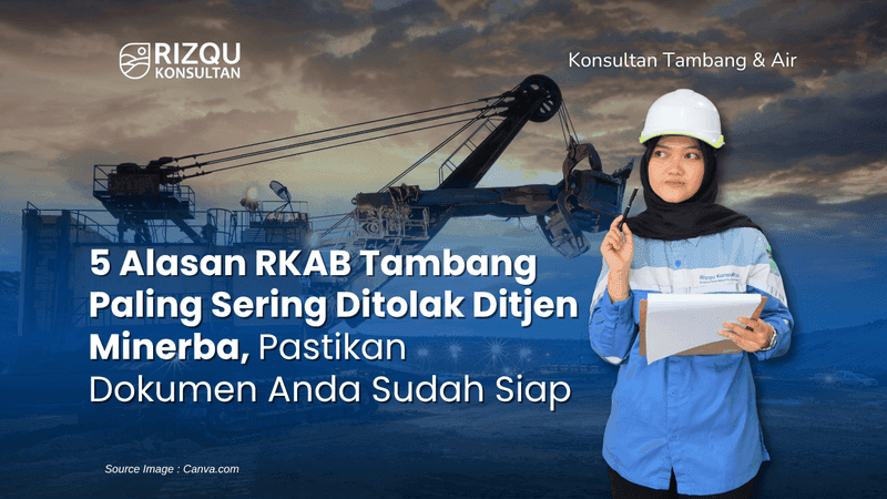 5 Alasan RKAB Tambang Paling Sering Ditolak Ditjen Minerba, Pastikan Dokumen Anda Sudah Siap